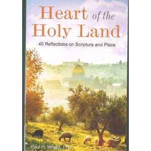 Heart Of The Holy Land - 40 Reflections On Scripture And Place By Paul H Wright PhD